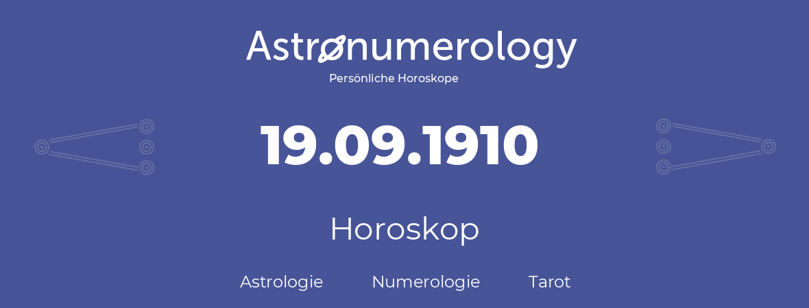 Horoskop für Geburtstag (geborener Tag): 19.09.1910 (der 19. September 1910)
