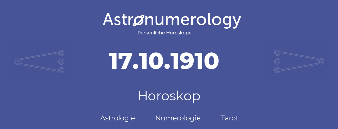 Horoskop für Geburtstag (geborener Tag): 17.10.1910 (der 17. Oktober 1910)