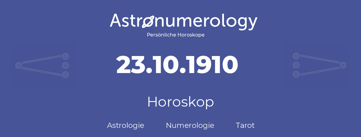 Horoskop für Geburtstag (geborener Tag): 23.10.1910 (der 23. Oktober 1910)