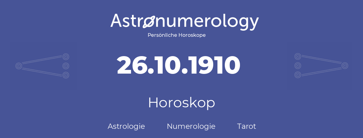 Horoskop für Geburtstag (geborener Tag): 26.10.1910 (der 26. Oktober 1910)