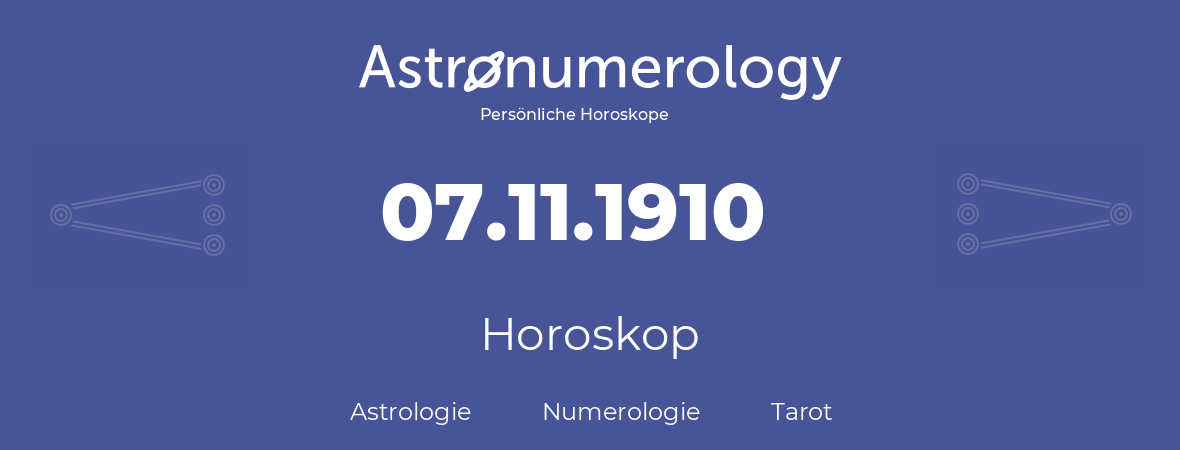 Horoskop für Geburtstag (geborener Tag): 07.11.1910 (der 7. November 1910)