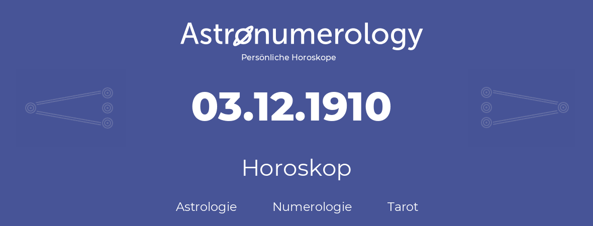 Horoskop für Geburtstag (geborener Tag): 03.12.1910 (der 03. Dezember 1910)