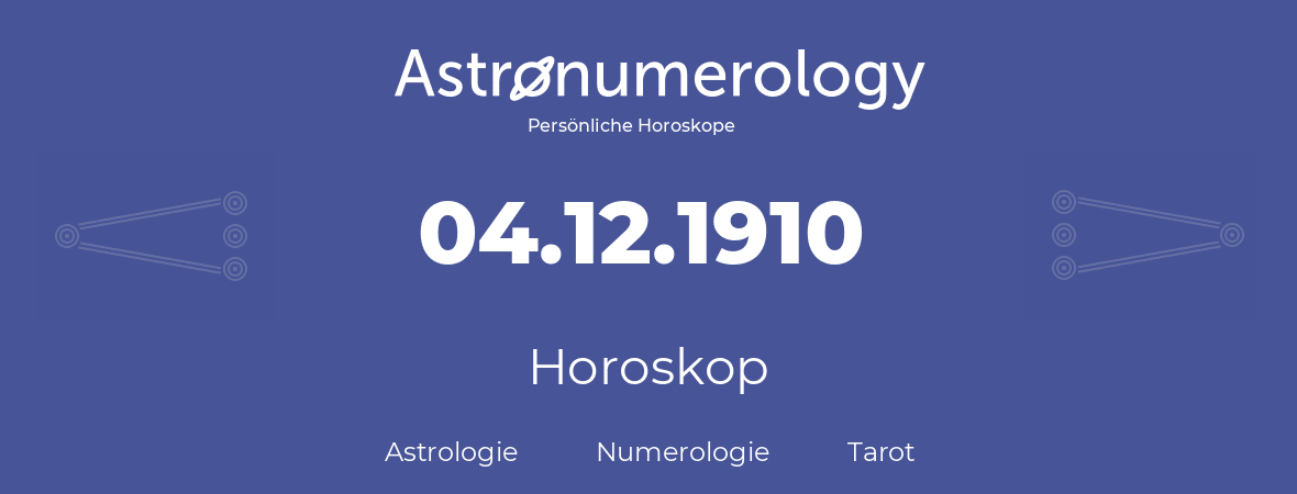 Horoskop für Geburtstag (geborener Tag): 04.12.1910 (der 04. Dezember 1910)