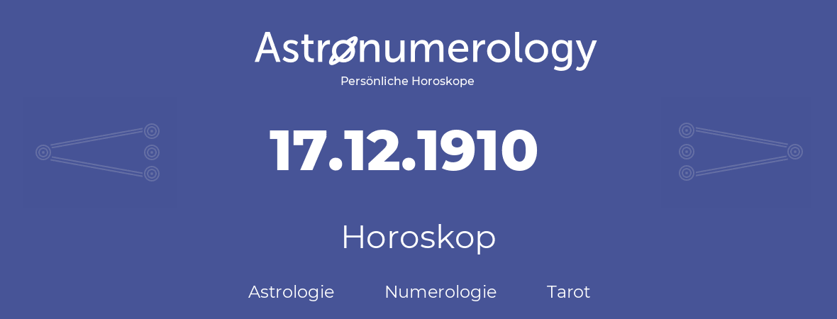 Horoskop für Geburtstag (geborener Tag): 17.12.1910 (der 17. Dezember 1910)