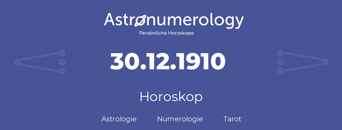 Horoskop für Geburtstag (geborener Tag): 30.12.1910 (der 30. Dezember 1910)