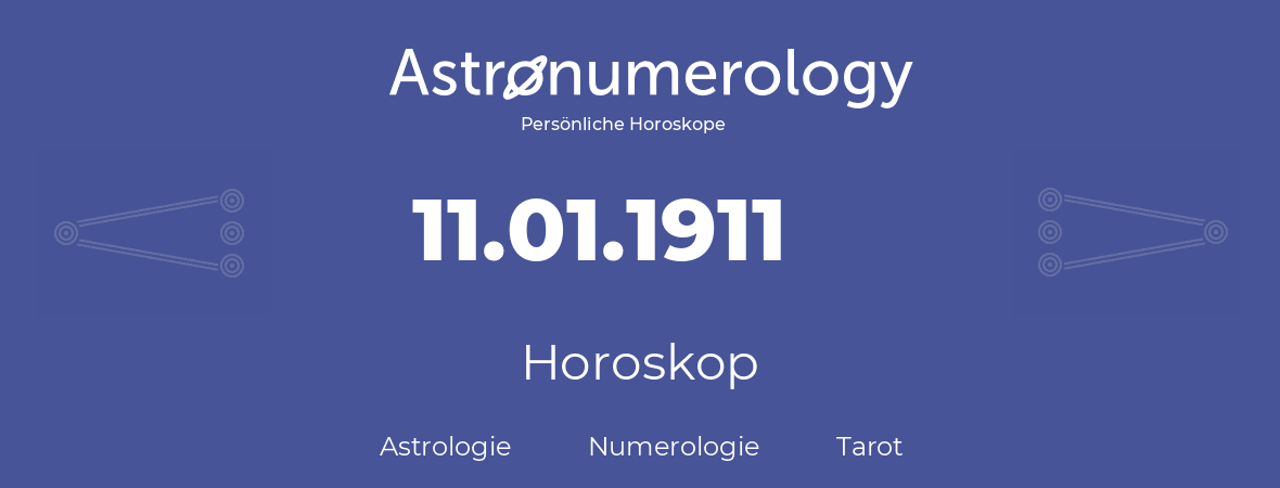 Horoskop für Geburtstag (geborener Tag): 11.01.1911 (der 11. Januar 1911)
