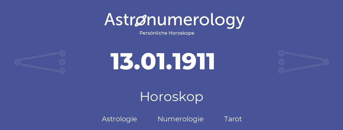 Horoskop für Geburtstag (geborener Tag): 13.01.1911 (der 13. Januar 1911)
