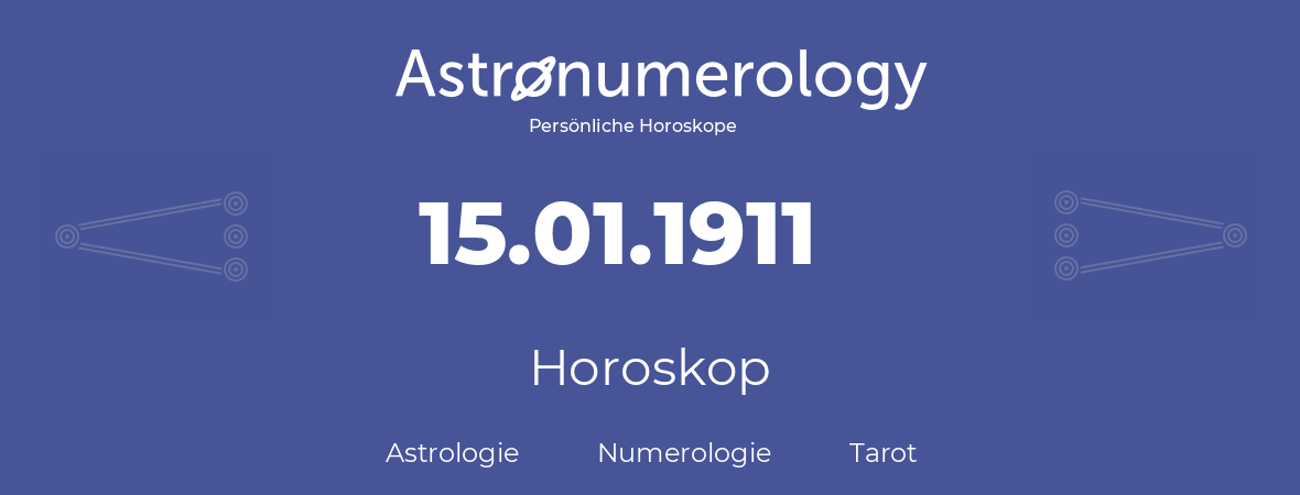 Horoskop für Geburtstag (geborener Tag): 15.01.1911 (der 15. Januar 1911)
