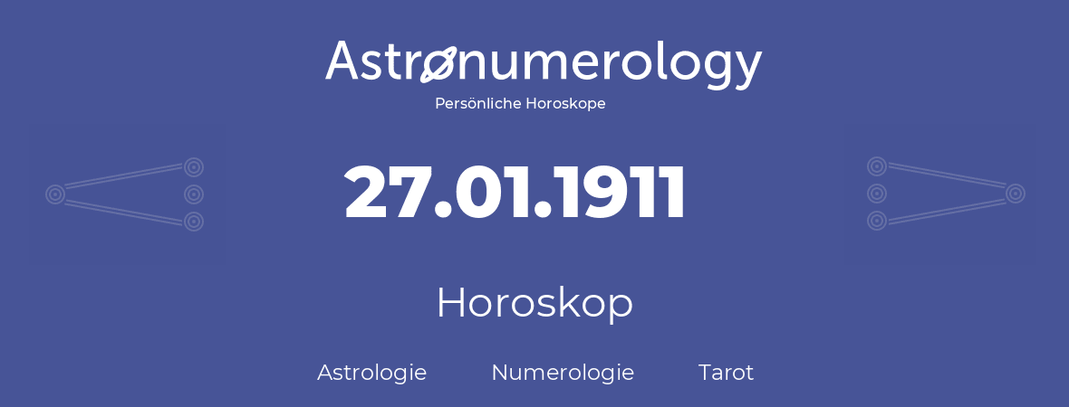 Horoskop für Geburtstag (geborener Tag): 27.01.1911 (der 27. Januar 1911)