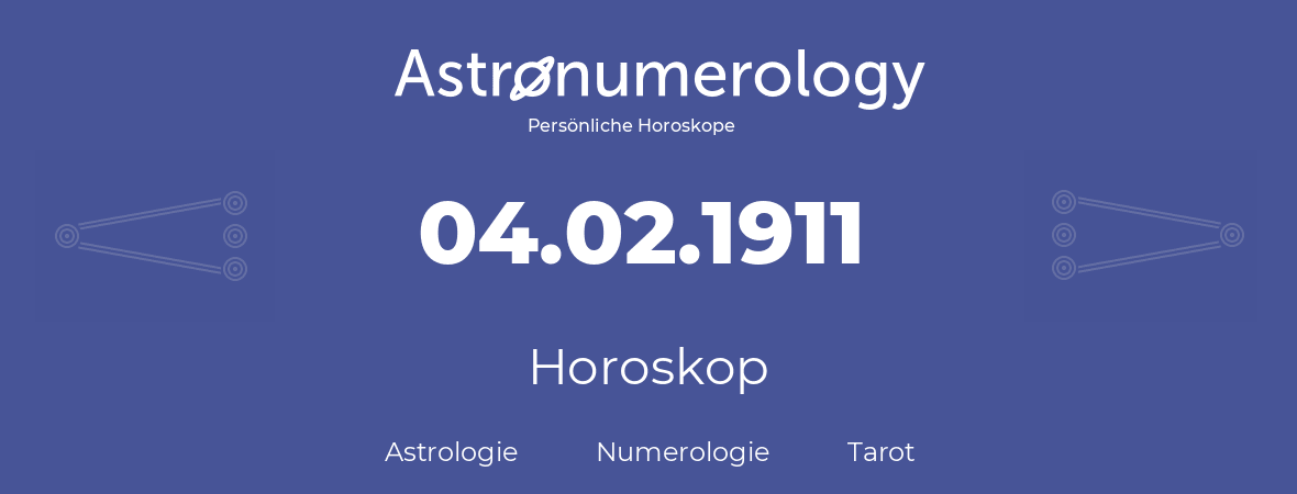 Horoskop für Geburtstag (geborener Tag): 04.02.1911 (der 4. Februar 1911)
