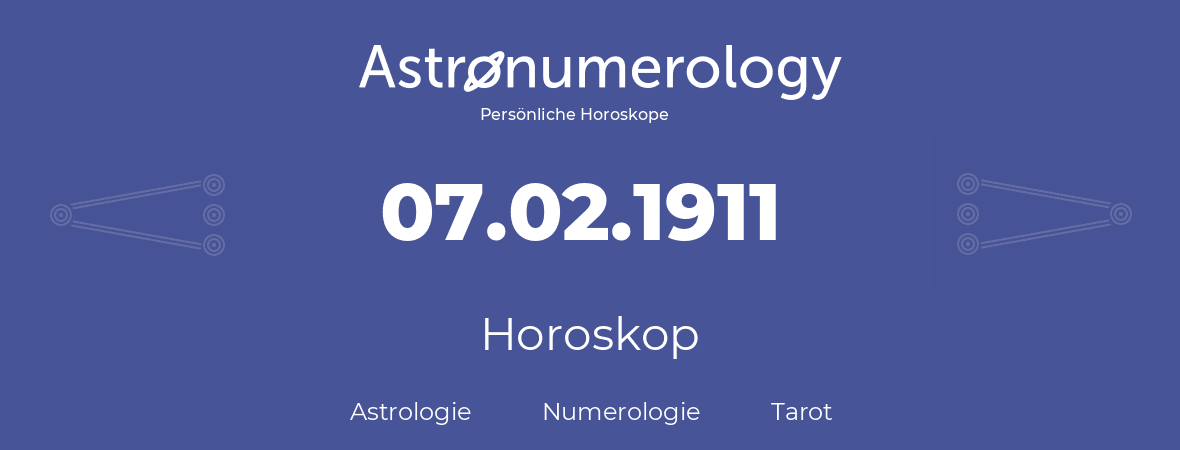 Horoskop für Geburtstag (geborener Tag): 07.02.1911 (der 07. Februar 1911)
