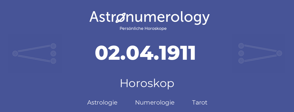Horoskop für Geburtstag (geborener Tag): 02.04.1911 (der 2. April 1911)
