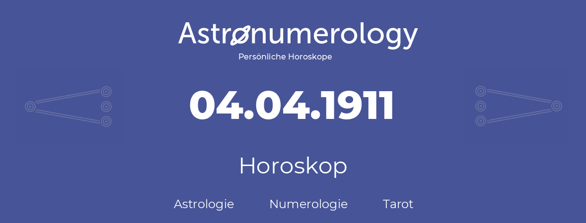 Horoskop für Geburtstag (geborener Tag): 04.04.1911 (der 04. April 1911)