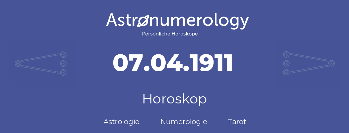 Horoskop für Geburtstag (geborener Tag): 07.04.1911 (der 07. April 1911)