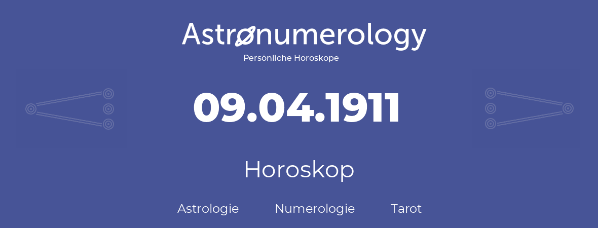 Horoskop für Geburtstag (geborener Tag): 09.04.1911 (der 9. April 1911)