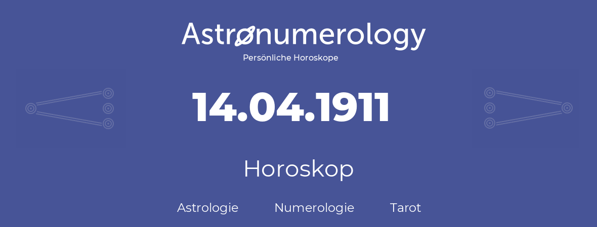 Horoskop für Geburtstag (geborener Tag): 14.04.1911 (der 14. April 1911)