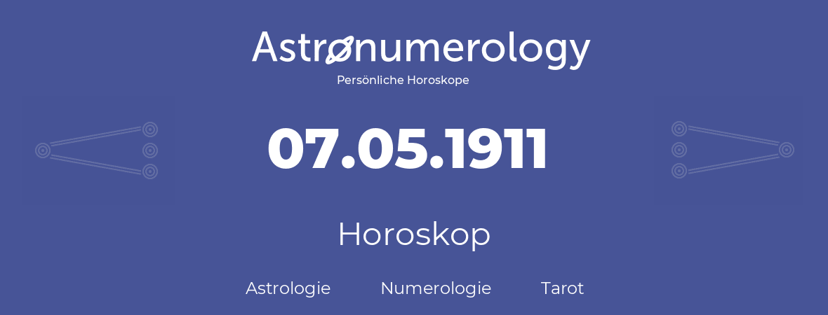 Horoskop für Geburtstag (geborener Tag): 07.05.1911 (der 7. Mai 1911)