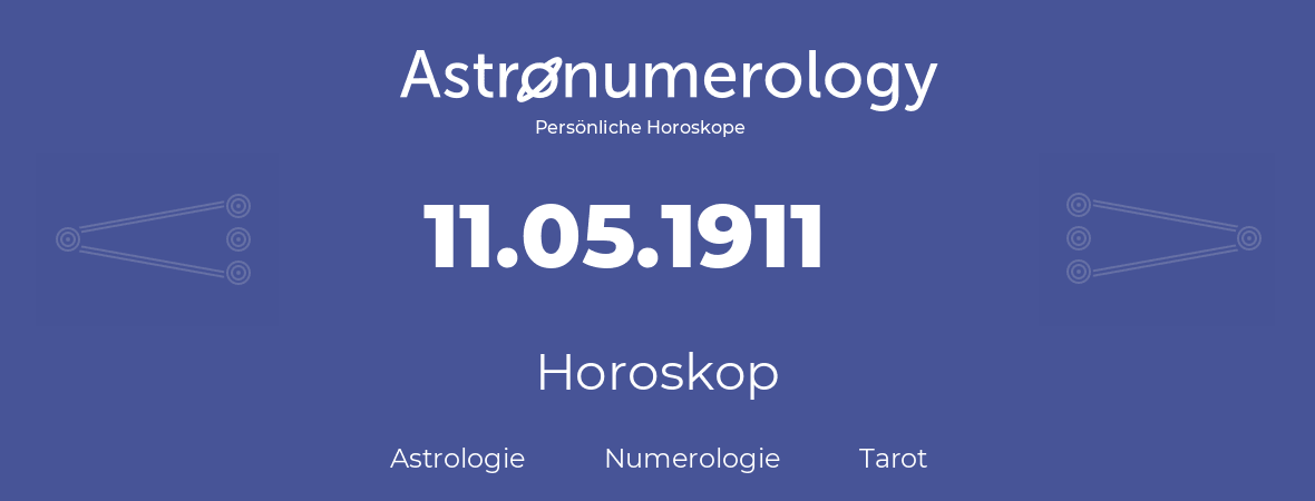 Horoskop für Geburtstag (geborener Tag): 11.05.1911 (der 11. Mai 1911)
