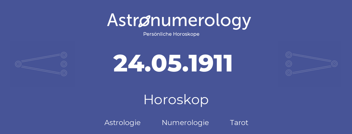 Horoskop für Geburtstag (geborener Tag): 24.05.1911 (der 24. Mai 1911)
