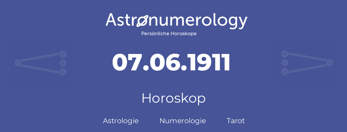 Horoskop für Geburtstag (geborener Tag): 07.06.1911 (der 07. Juni 1911)