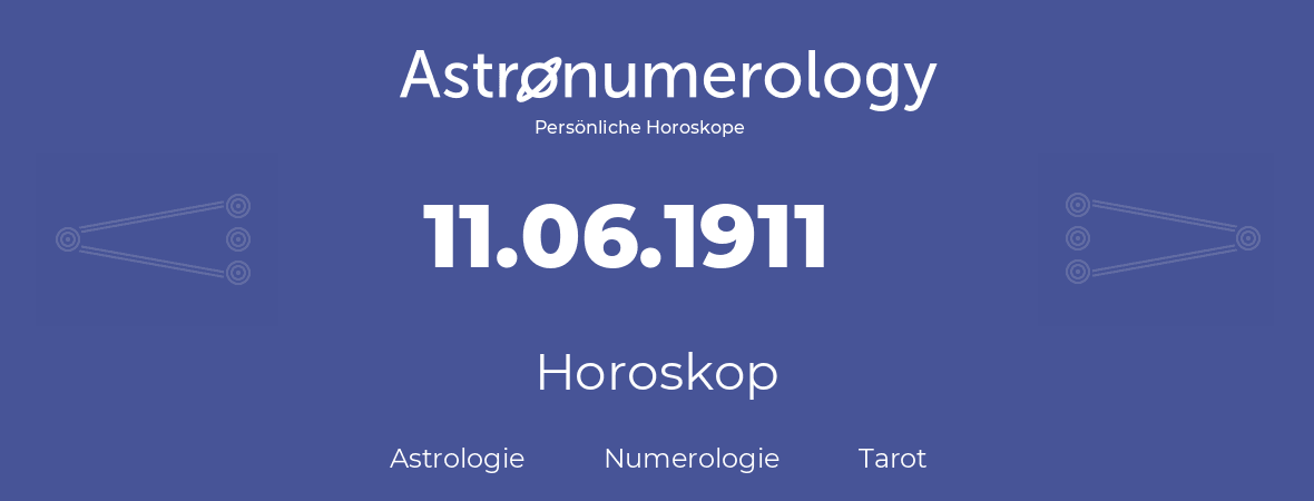 Horoskop für Geburtstag (geborener Tag): 11.06.1911 (der 11. Juni 1911)