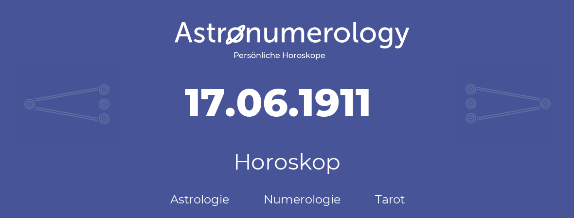 Horoskop für Geburtstag (geborener Tag): 17.06.1911 (der 17. Juni 1911)