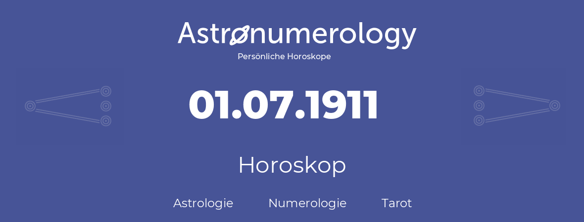 Horoskop für Geburtstag (geborener Tag): 01.07.1911 (der 01. Juli 1911)