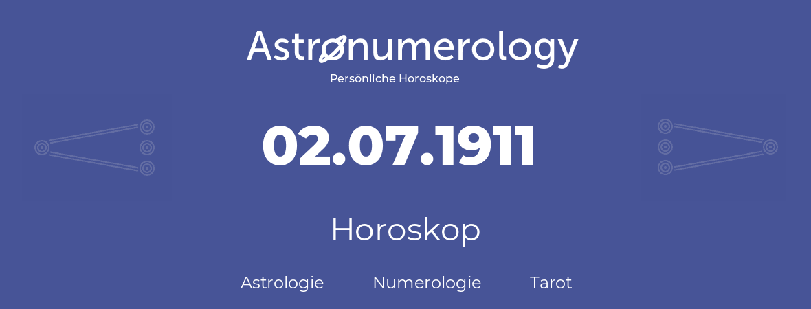 Horoskop für Geburtstag (geborener Tag): 02.07.1911 (der 2. Juli 1911)