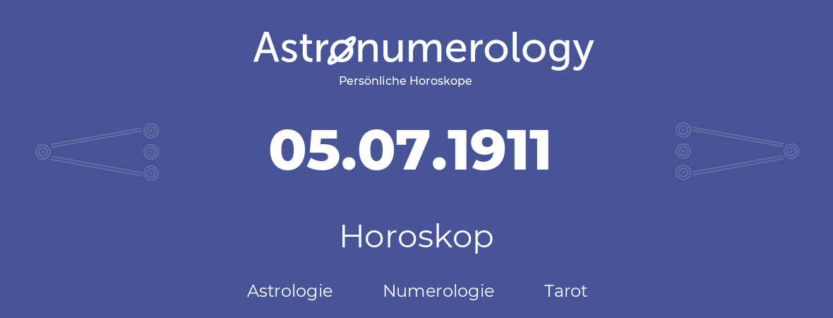 Horoskop für Geburtstag (geborener Tag): 05.07.1911 (der 05. Juli 1911)