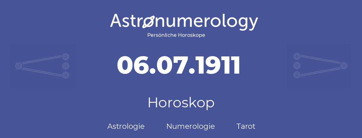 Horoskop für Geburtstag (geborener Tag): 06.07.1911 (der 06. Juli 1911)