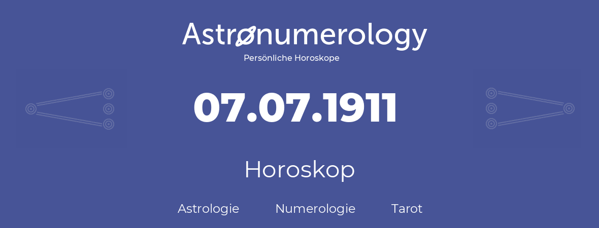 Horoskop für Geburtstag (geborener Tag): 07.07.1911 (der 7. Juli 1911)