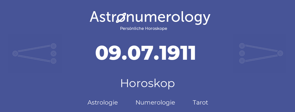 Horoskop für Geburtstag (geborener Tag): 09.07.1911 (der 9. Juli 1911)