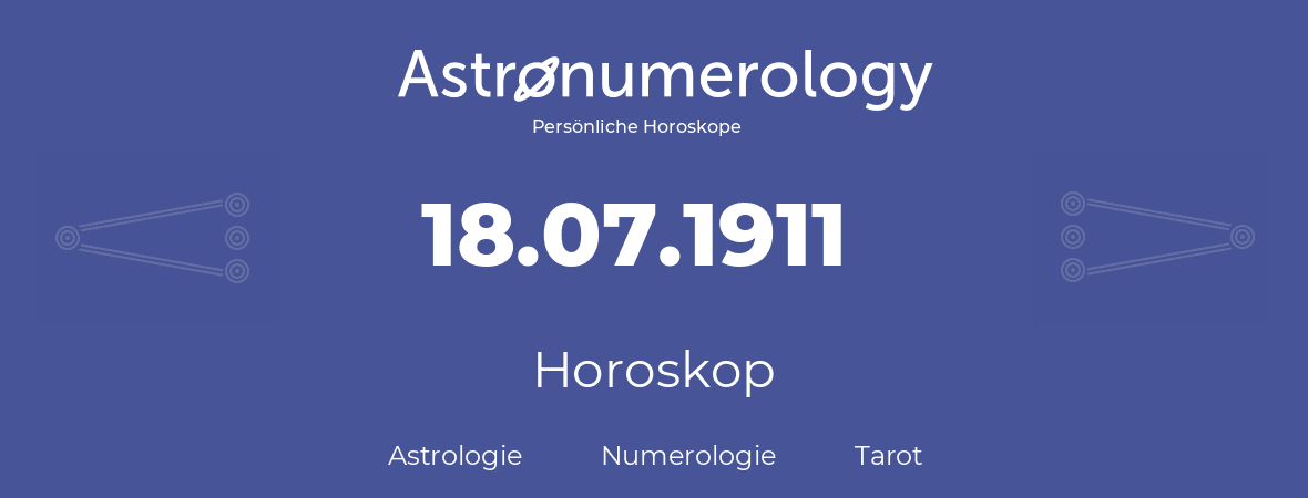 Horoskop für Geburtstag (geborener Tag): 18.07.1911 (der 18. Juli 1911)