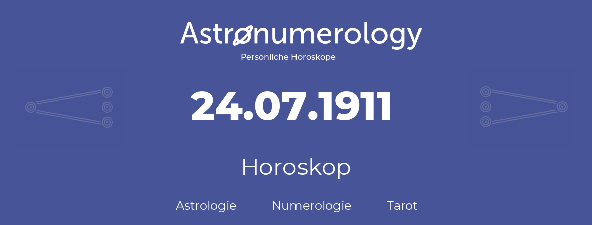 Horoskop für Geburtstag (geborener Tag): 24.07.1911 (der 24. Juli 1911)