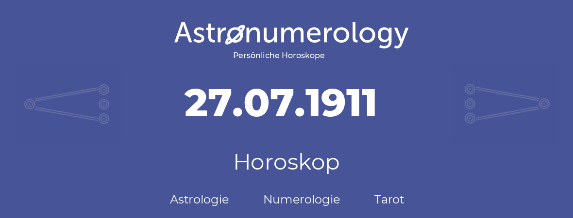 Horoskop für Geburtstag (geborener Tag): 27.07.1911 (der 27. Juli 1911)
