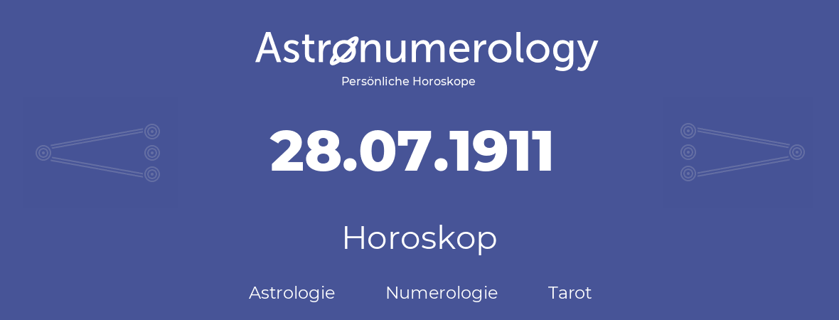 Horoskop für Geburtstag (geborener Tag): 28.07.1911 (der 28. Juli 1911)
