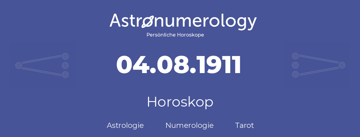 Horoskop für Geburtstag (geborener Tag): 04.08.1911 (der 4. August 1911)