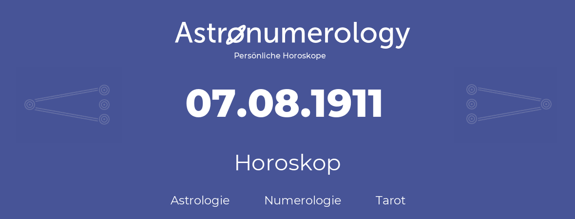 Horoskop für Geburtstag (geborener Tag): 07.08.1911 (der 7. August 1911)
