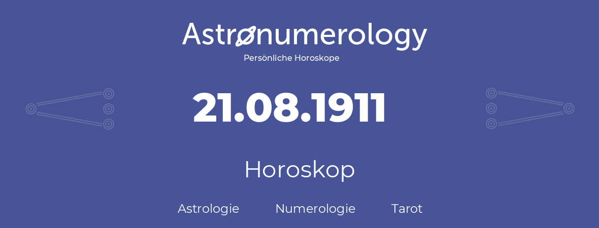 Horoskop für Geburtstag (geborener Tag): 21.08.1911 (der 21. August 1911)