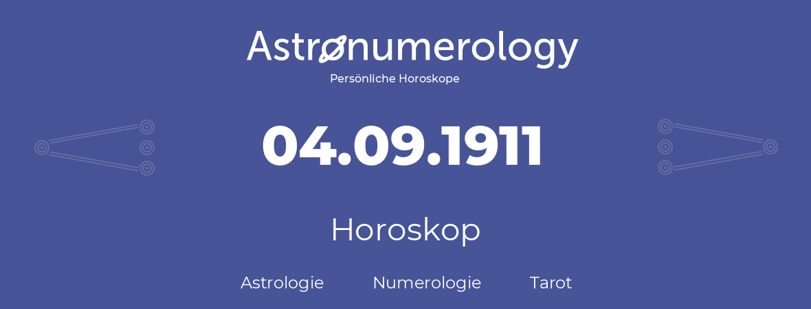 Horoskop für Geburtstag (geborener Tag): 04.09.1911 (der 4. September 1911)
