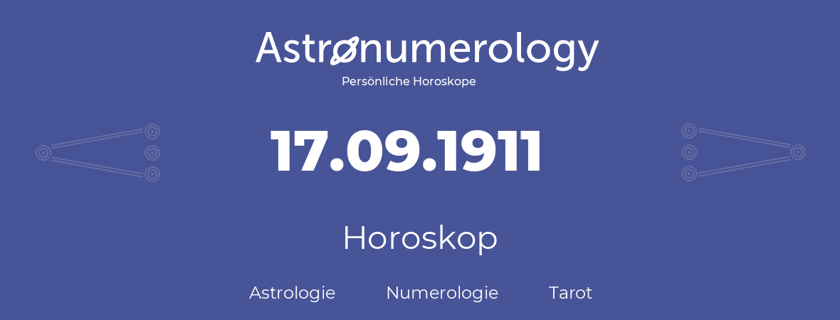 Horoskop für Geburtstag (geborener Tag): 17.09.1911 (der 17. September 1911)