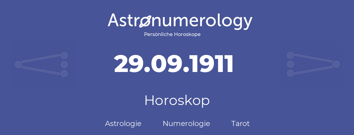 Horoskop für Geburtstag (geborener Tag): 29.09.1911 (der 29. September 1911)
