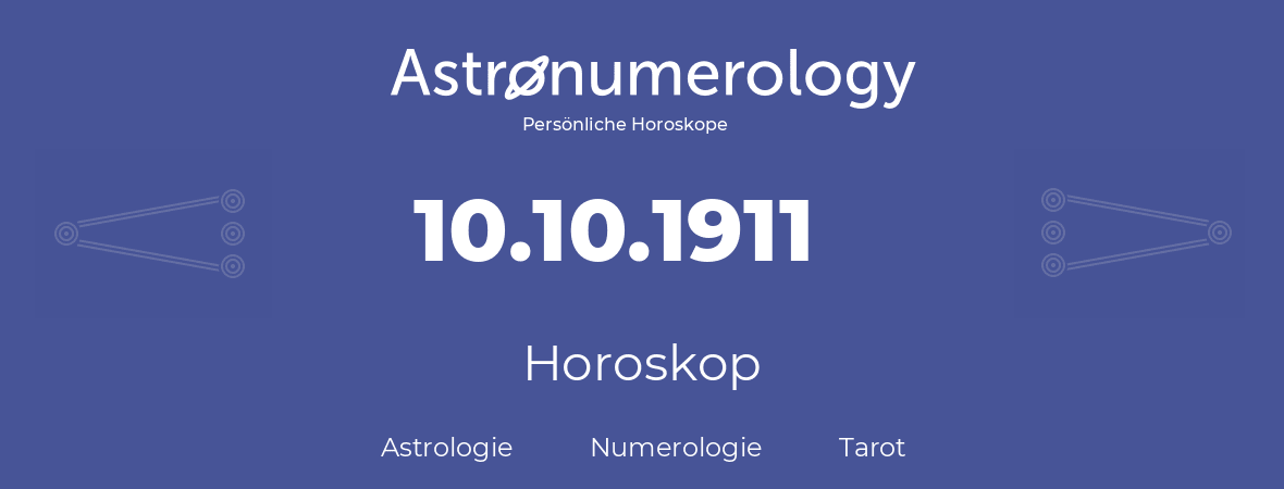 Horoskop für Geburtstag (geborener Tag): 10.10.1911 (der 10. Oktober 1911)