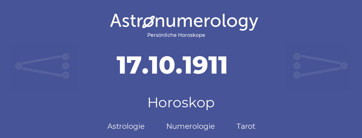 Horoskop für Geburtstag (geborener Tag): 17.10.1911 (der 17. Oktober 1911)