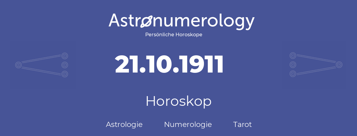 Horoskop für Geburtstag (geborener Tag): 21.10.1911 (der 21. Oktober 1911)