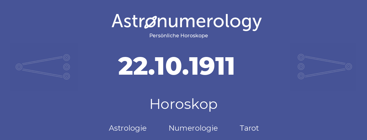 Horoskop für Geburtstag (geborener Tag): 22.10.1911 (der 22. Oktober 1911)