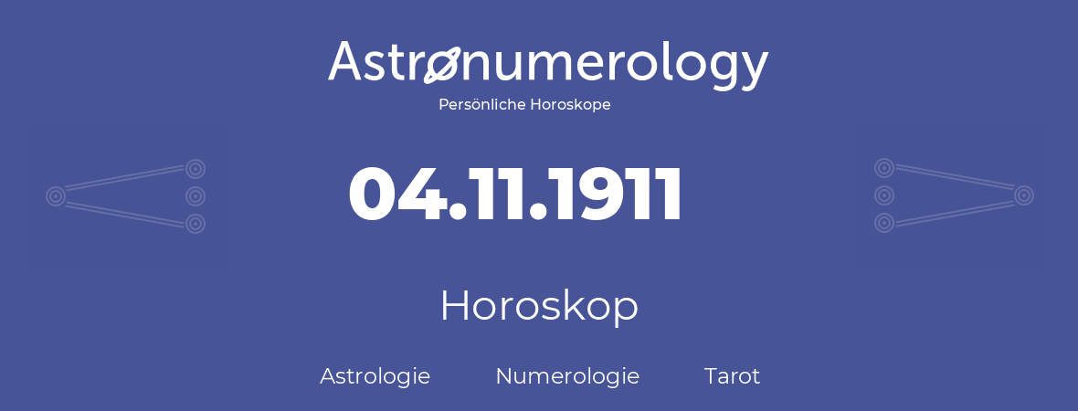Horoskop für Geburtstag (geborener Tag): 04.11.1911 (der 4. November 1911)
