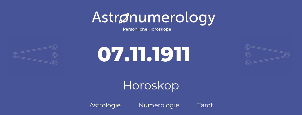 Horoskop für Geburtstag (geborener Tag): 07.11.1911 (der 7. November 1911)