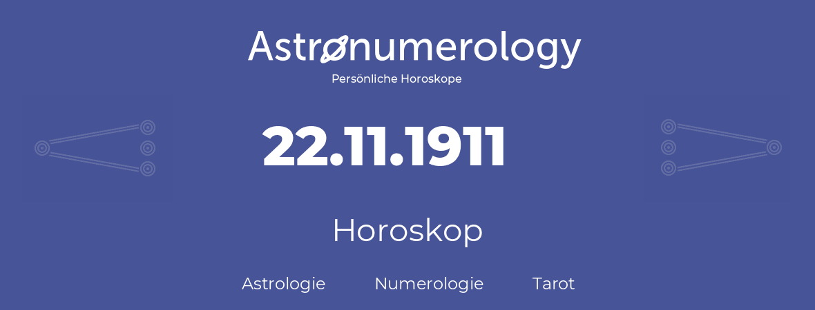 Horoskop für Geburtstag (geborener Tag): 22.11.1911 (der 22. November 1911)