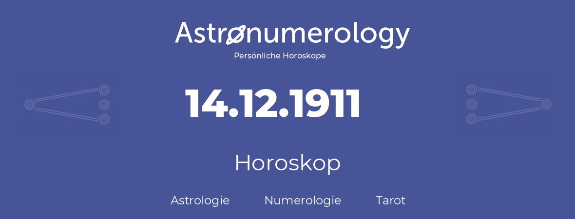 Horoskop für Geburtstag (geborener Tag): 14.12.1911 (der 14. Dezember 1911)